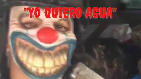 el payaso quieres agua uncensored